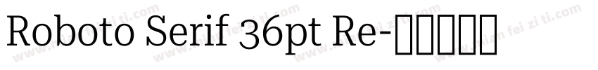 Roboto Serif 36pt Re字体转换